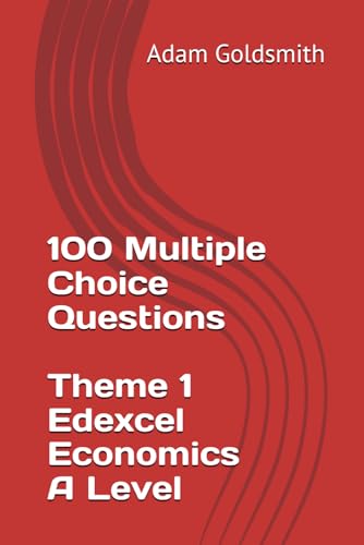 100 Multiple Choice Questions: Theme 1 Edexcel Economics A Level