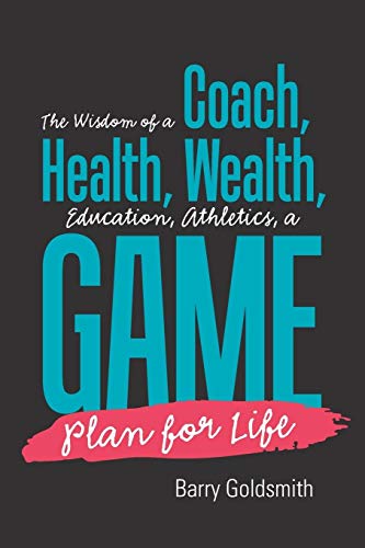 The Wisdom of a Coach: Health, Wealth, Education, Athletics, a Game Plan for Life von Xlibris Us