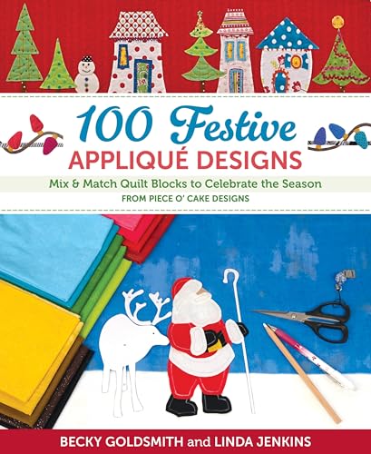 100 Festive Appliqué Designs: Mix & Match Quilt Blocks to Celebrate the Season; from Piece O' Cake Designs von C & T Pub