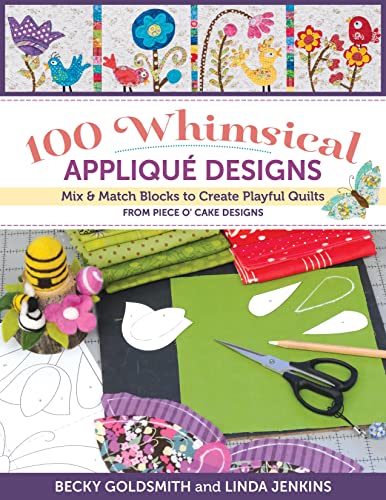 100 Whimsical Applique Designs: Mix & Match Blocks to Create Playful Quilts from Piece O' Cake Designs von C & T Publishing