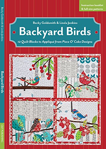 Backyard Birds: 12 Quilt Blocks to Applique from Piece O' Cake Designs: 12 Quilt Blocks to Appliqué from Piece O’ Cake Designs