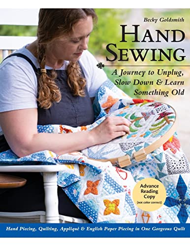Hand Sewing: A Journey to Unplug, Slow Down & Learn Something Old: Hand Piecing, Quilting, Appliqué & English Paper Piecing in One Gorgeous Quilt von C&T Publishing