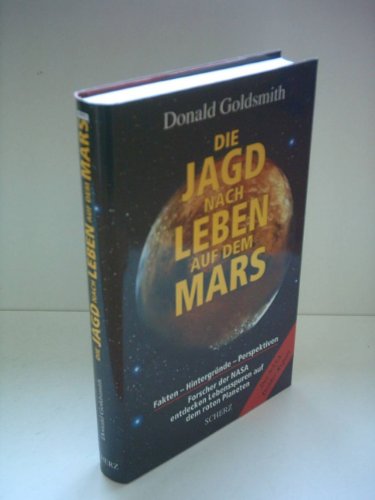Die Jagd nach Leben auf dem Mars : Fakten - Hintergründe - Perspektiven.