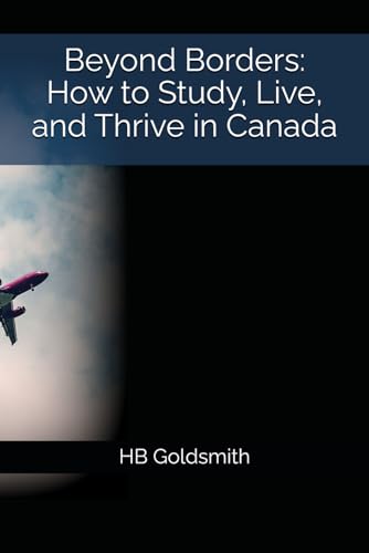 Beyond Borders: How to Study, Live, and Thrive in Canada von Independently published