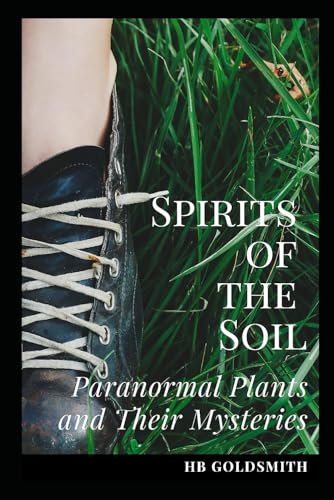Spirits of the Soil: Paranormal Plants and Their Mysteries von Independently published