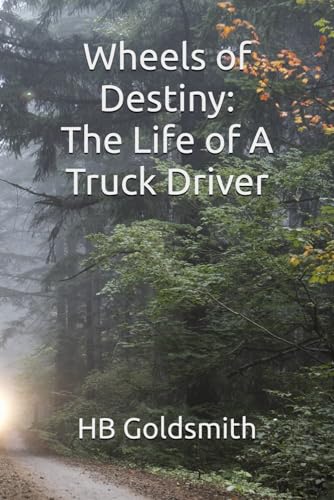 Wheels of Destiny: The Life of A Truck Driver von Independently published