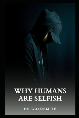 Why Humans Are Selfish von Independently published