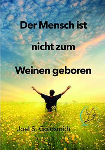 Der Mensch ist nicht zum Weinen geboren Der Mensch ist nicht zum Weinen geboren