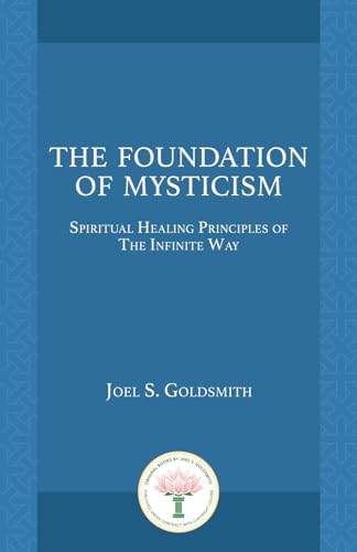 The Foundation of Mysticism: Spiritual Healing Principles of The Infinite Way