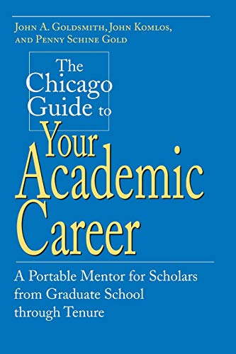 The Chicago Guide to Your Academic Career: A Portable Mentor for Scholars from Graduate School through Tenure (Chicago Guides to Academic Life) von University of Chicago Press