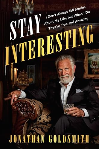 Stay Interesting: I Don't Always Tell Stories About My Life, but When I Do They're True and Amazing
