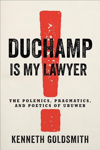 Duchamp Is My Lawyer: The Polemics, Pragmatics, and Poetics of Ubuweb