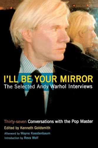 I'll Be Your Mirror: The Selected Andy Warhol Interviews