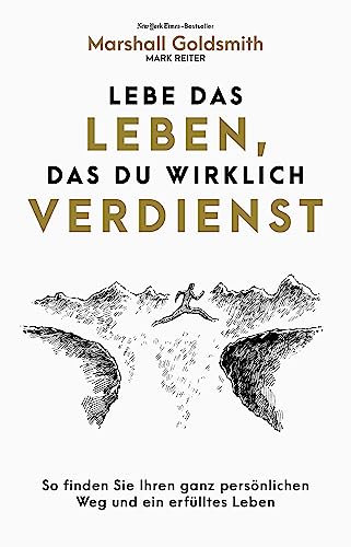 Lebe das Leben, das du wirklich verdienst: So finden Sie ein erfülltes Leben und Ihren ganz persönlichen Karriereweg von Finanzbuch Verlag