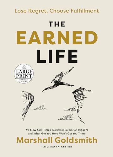 The Earned Life: Lose Regret, Choose Fulfillment (Random House Large Print)