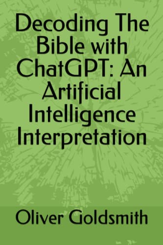 Decoding The Bible with ChatGPT: An Artificial Intelligence Interpretation von Independently published
