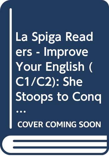 La Spiga Readers - Improve Your English (C1/C2): She Stoops to Conquer