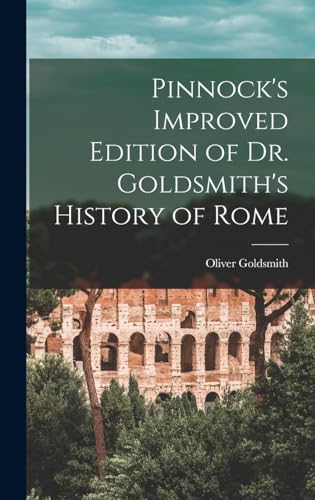 Pinnock's Improved Edition of Dr. Goldsmith's History of Rome Pinnock's Improved Edition of Dr. Goldsmith's History of Rome von Anson Street Press