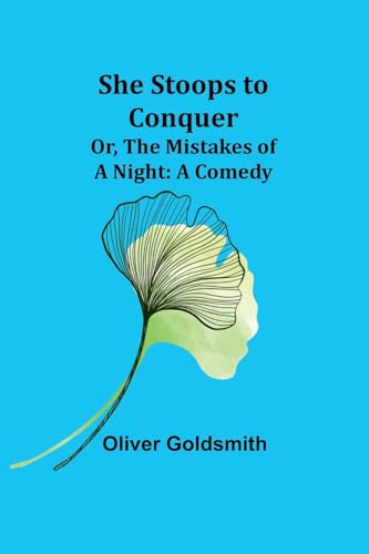 She Stoops to Conquer; Or, The Mistakes of a Night: A Comedy von Alpha Edition