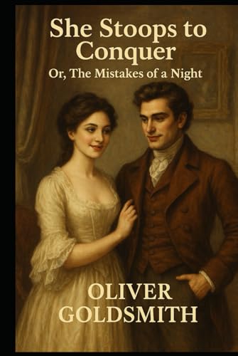 She Stoops to Conquer; Or, The Mistakes of a Night:: A Comedy She Stoops to Conquer; Or, The Mistakes of a Night:: A Comedy von Independently published