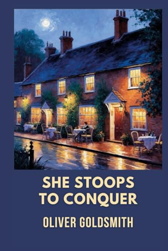 She Stoops to Conquer: Or, The Mistakes of a Night She Stoops to Conquer: Or, The Mistakes of a Night von Independently published