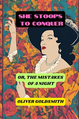 She Stoops to Conquer: Or, The Mistakes of a Night She Stoops to Conquer: Or, The Mistakes of a Night von Independently published