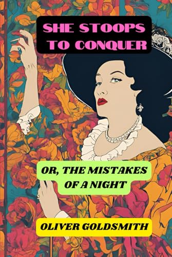 She Stoops to Conquer: Or, The Mistakes of a Night She Stoops to Conquer: Or, The Mistakes of a Night von Independently published
