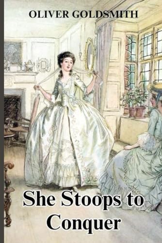 She Stoops to Conquer: Or, The Mistakes of a Night She Stoops to Conquer: Or, The Mistakes of a Night von Independently published