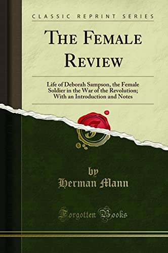 The Female Review: Life of Deborah Sampson, the Female Soldier in the War of the Revolution; With an Introduction and Notes (Classic Reprint) von Forgotten Books