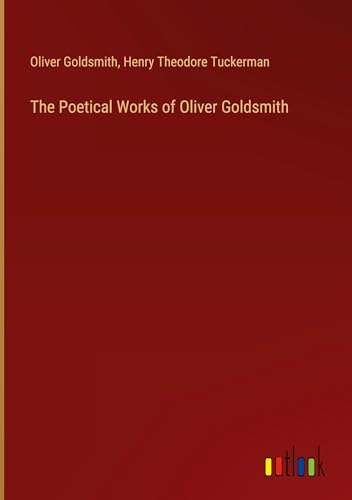 The Poetical Works of Oliver Goldsmith von Outlook Verlag