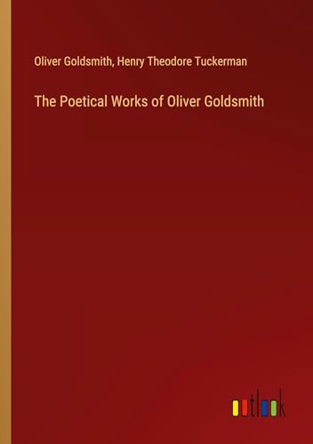 The Poetical Works of Oliver Goldsmith von Outlook Verlag
