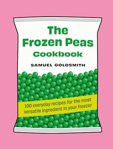 The Frozen Peas Cookbook: 100 Everyday Recipes for the Most Versatile Ingredient in Your Freezer von Murdoch Books