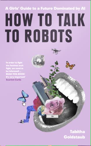 How To Talk To Robots: A Girls’ Guide To a Future Dominated by AI von Fourth Estate