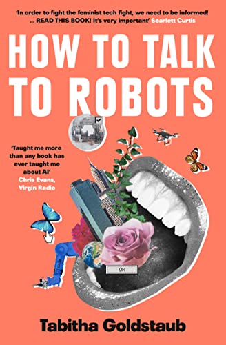 How To Talk To Robots: A Girls’ Guide To a Future Dominated by AI von Fourth Estate