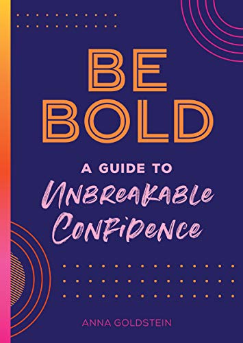 Be Bold: A Guide to Unbreakable Confidence (17) (Live Well, Band 17)