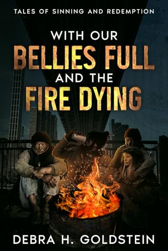 With Our Bellies Full and the Fire Dying: Tales of Sinning and Redemption von White City Press
