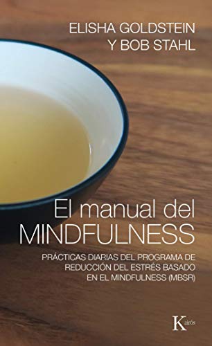 El Manual del Mindfulness: Practicas Diarias del Programa de Reduccion del Estres Basado En El Mindfulness (Mbsr): Prácticas Diarias del Programa de ... Basado En El Mindfulness (Mbsr) (Psicología)