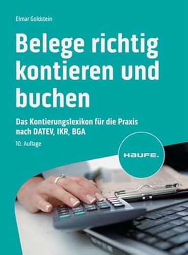 Belege richtig kontieren und buchen: Typische Buchungsfälle nach den Kontenrahmen für DATEV, IKR, BGA (Haufe Fachbuch) von Haufe Lexware GmbH