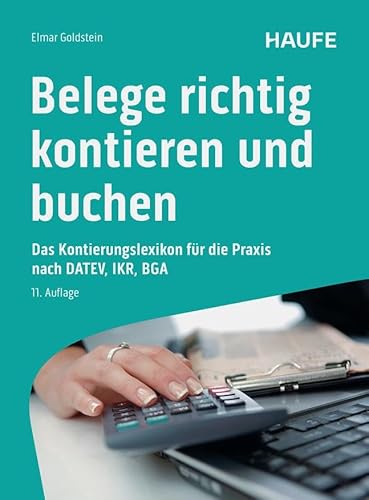 Belege richtig kontieren und buchen: Typische Buchungsfälle nach den Kontenrahmen für DATEV, IKR, BGA (Haufe Fachbuch) von Haufe
