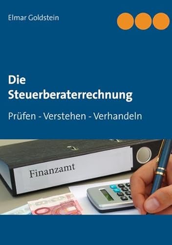 Die Steuerberaterrechnung: Prüfen - Verstehen - Verhandeln (Blaue Reihe Steuern und Recht)