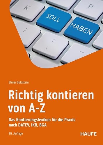 Richtig kontieren von A-Z: Das Kontierungslexikon für die Praxis nach DATEV, IKR, BGA (Haufe Fachbuch) von Haufe