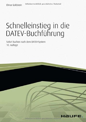 Schnelleinstieg in die DATEV-Buchführung: Sofort buchen nach dem DATEV-System Schnelleinstieg in die DATEV-Buchführung: Sofort buchen nach dem DATEV-System