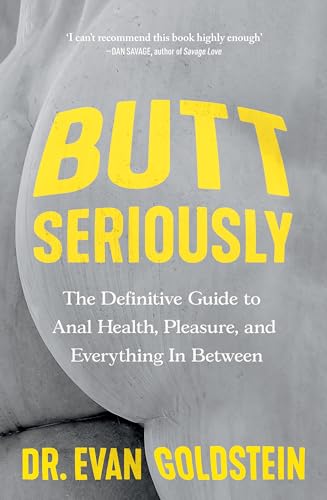 Butt Seriously: The Definitive Guide to Anal Health, Pleasure and Everything In-Between von August Books