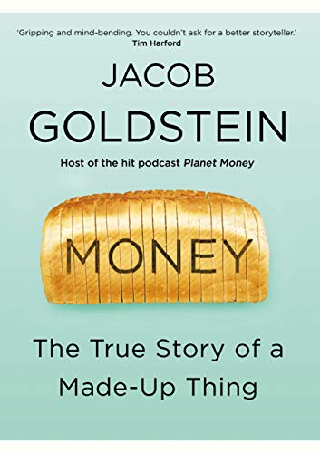 Money: The True Story of a Made-Up Thing Money: The True Story of a Made-Up Thing