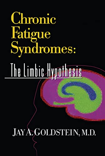 Chronic Fatigue Syndromes: The Limbic Hypothesis (The Haworth Library of the Medical Neurobiology of Somatic Disorders, V. 1)