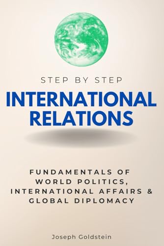 International Relations Step by Step: Fundamentals of World Politics, International Affairs & Global Diplomacy (Step By Step Subject Guides)