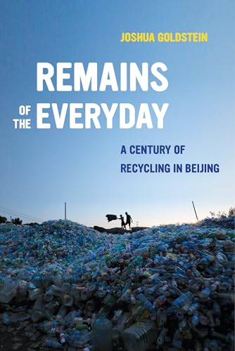 Remains of Everyday: A Century of Recycling in Beijing von University of California Press