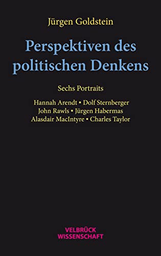 Perspektiven des politischen Denkens. Sechs Portraits. Hannah Arendt, Dolf Sternberger, John Rawls, JürgenHabermas, Alasdair MacIntyre, Charles Taylor Perspektiven des politischen Denkens. Sechs Portraits. Hannah Arendt, Dolf Sternberger, John Rawls, JürgenHabermas, Alasdair MacIntyre, Charles Taylor