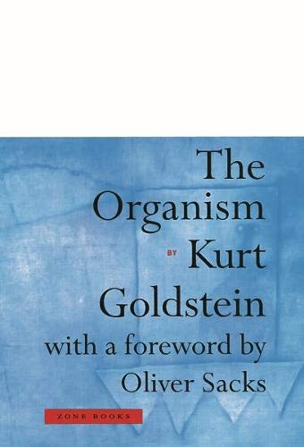 The Organism: A Holistic Approach to Biology Derived from Pathological Data in Man (Zone Books)
