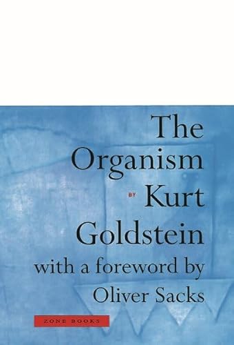 The Organism: A Holistic Approach to Biology Derived from Pathological Data in Man (Zone Books)